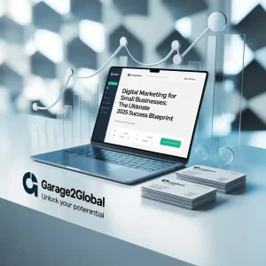 Digital Marketing for Small Businesses by Garage2Global: The Ultimate 2025 Success Blueprint